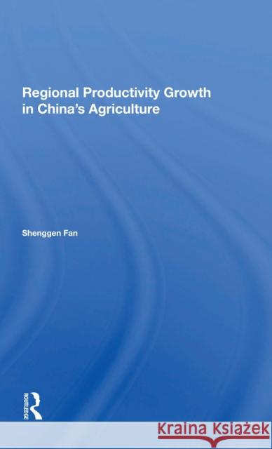 Regional Productivity Growth in China's Agriculture Shenggen Fan 9780367300951