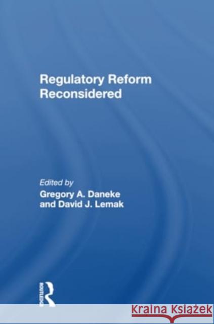 Regulatory Reform Reconsidered Gregory a. Daneke David J. Lemak Charles L. Kennedy 9780367301002 Routledge