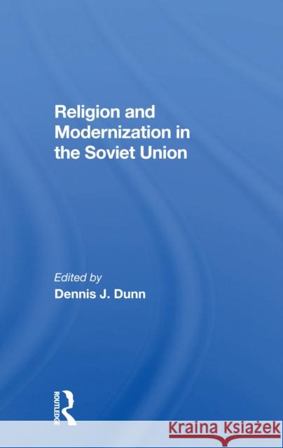 Religion and Modernization in the Soviet Union Dennis J. Dunn 9780367301033