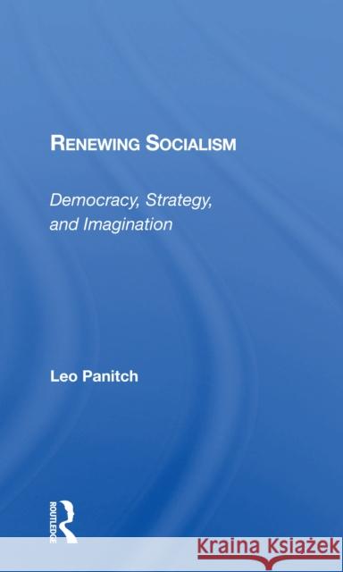 Renewing Socialism: Democracy, Strategy, and Imagination Leo Panitch 9780367301101