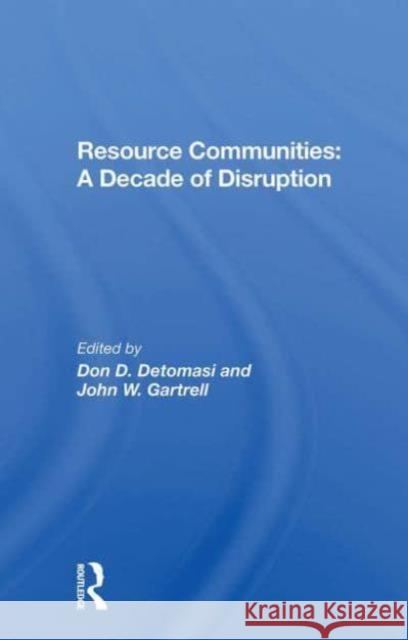 Resource Communities: A Decade of Disruption Don D. Detomasi J. W. Gartrell John W. Gartrell 9780367301255 Routledge