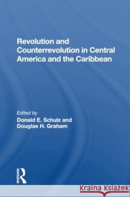 Revolution and Counterrevolution in Central America and the Caribbean Donald E. Schulz Douglas H. Graham 9780367301385