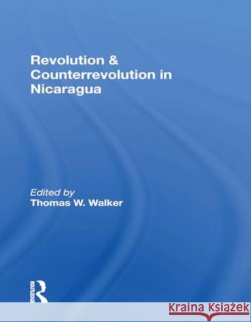 Revolution and Counterrevolution in Nicaragua Thomas W. Walker 9780367301392 Routledge