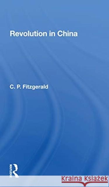 Revolution in China C. P. Fitzgerald 9780367301439 Routledge