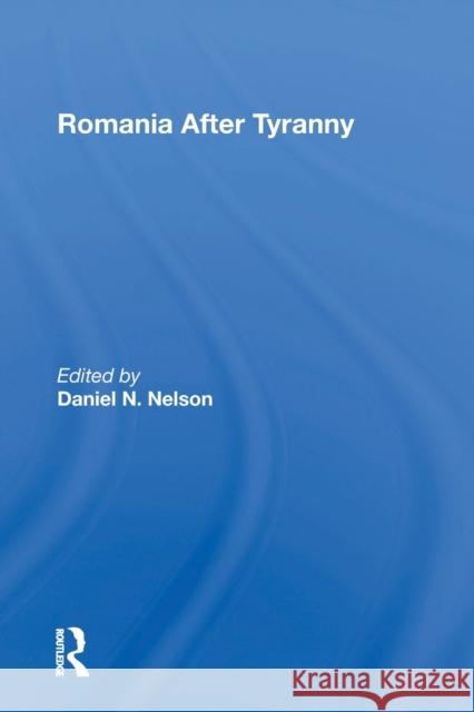 Romania After Tyranny Daniel N. Nelson 9780367301651