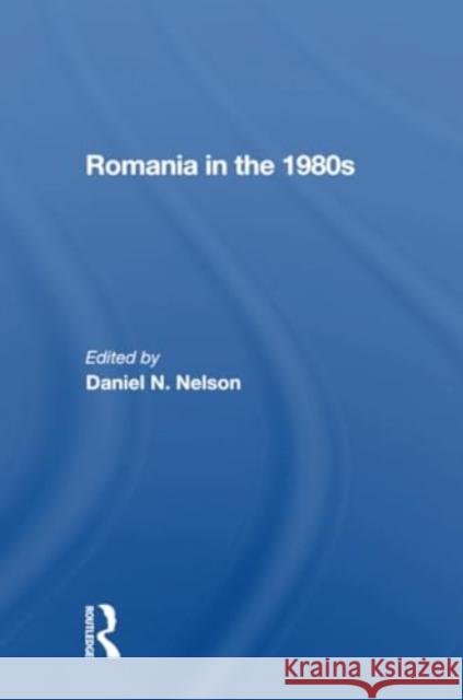 Romania in the 1980s Daniel N. Nelson 9780367301668 Routledge