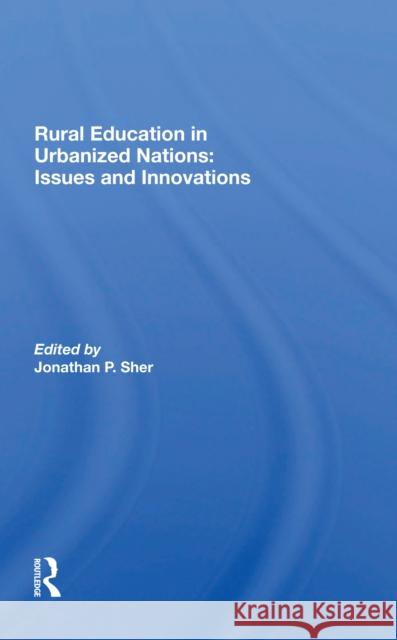 Rural Education in Urbanized Nations: Issues and Innovations Jonathan P. Sher 9780367301767 Routledge