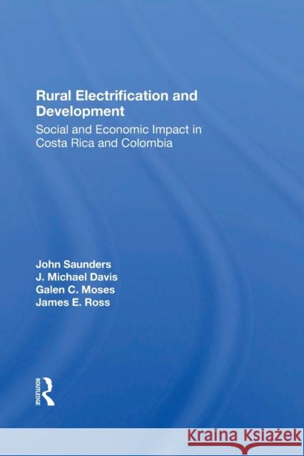 Rural Electrification And Development: Social And Economic Impact In Costa Rica And Colombia Saunders, John 9780367301774