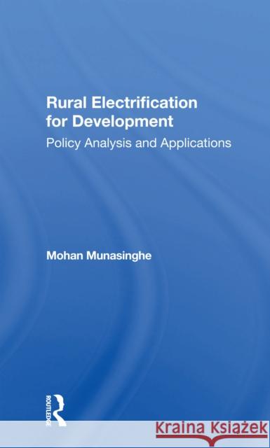 Rural Electrification for Development: Policy Analysis and Applications Mohan Munasinghe 9780367301781