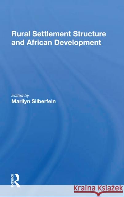 Rural Settlement Structure and African Development Marilyn Silberfein 9780367301859 Routledge