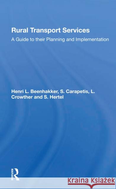 Rural Transport Services: A Guide to Their Planning and Execution Henri L. Beenhakker S. Carapetis L. Crowther 9780367301880