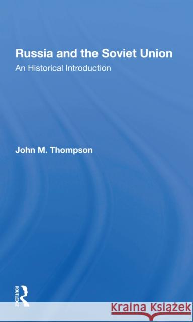 Russia and the Soviet Union: An Historical Introduction Thompson, John M. 9780367301927 Routledge