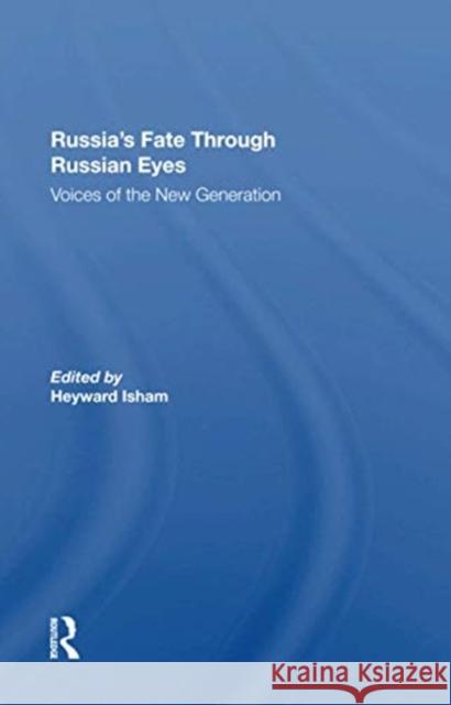 Russia's Fate Through Russian Eyes: Voices of the New Generation Heyward Isham 9780367301965 Routledge