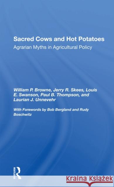 Sacred Cows and Hot Potatoes: Agrarian Myths and Agricultural Policy William P. Browne Jerry R. Skees Louis E. Swanson 9780367301989 CRC Press