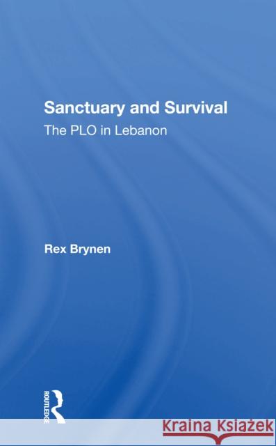 Sanctuary and Survival: The PLO in Lebanon Rex Brynen 9780367302023 Routledge