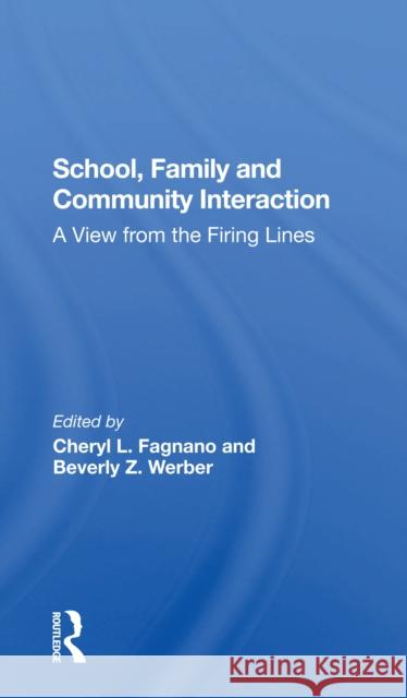 School, Family, and Community Interaction: A View from the Firing Lines Cheryl L. Fagnano Beverly Werber 9780367302085
