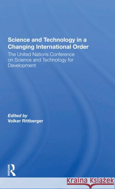 Science and Technology in a Changing International Order: The United Nations Conference on Science and Technology for Development Volker Rittberger 9780367302139 Routledge