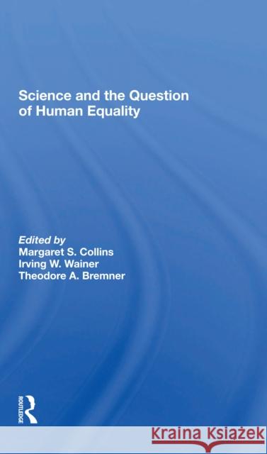 Science and the Question of Human Equality Margaret S. Collins Irving W. Wainer Theodore A. Bremner 9780367302153 Routledge