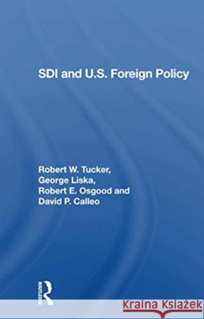 SDI and U.S. Foreign Policy Tucker, Robert W. 9780367302276 Routledge