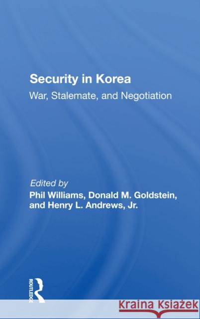 Security in Korea: War, Stalemate, and Negotiation Phil Williams Donald M. Goldstein 9780367302412 Routledge