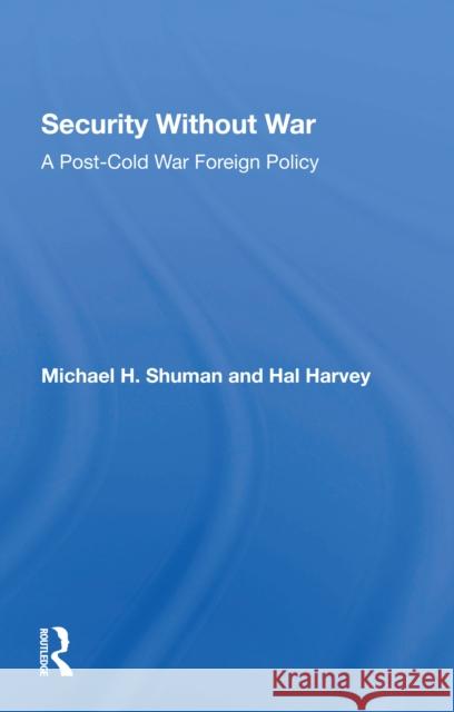 Security Without War: A Post-Cold War Foreign Policy Harvey, Hal 9780367302443 Routledge