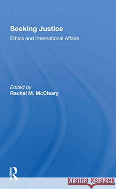 Seeking Justice: Ethics and International Affairs Rachel M. McCleary 9780367302467