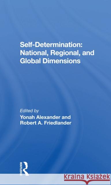 Self-Determination: National, Regional, and Global Dimensions Alexander, Yonah 9780367302498 Routledge