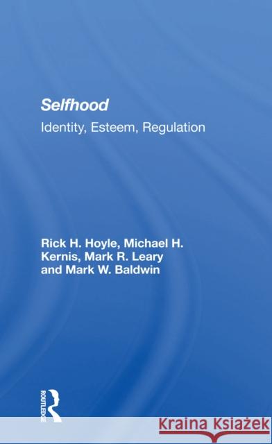 Selfhood: Identity, Esteem, Regulation Rick Hoyle Michael H. Kernis Mark R. Leary 9780367302528 Routledge