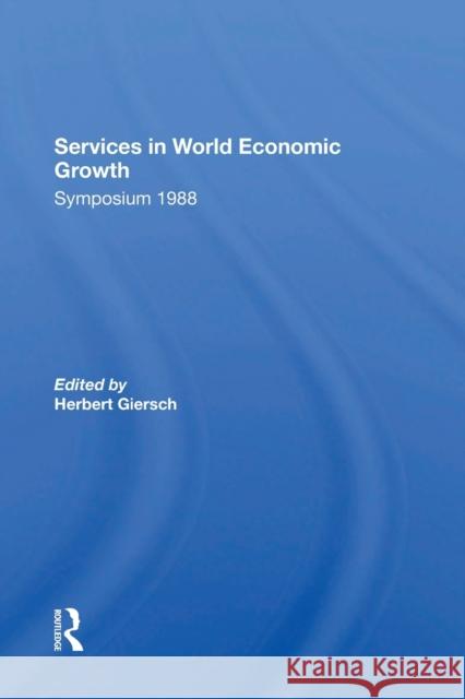 Services in World Economic Growth: 1988 Symposium of the Kiel Institute Herbert Giersch 9780367302559