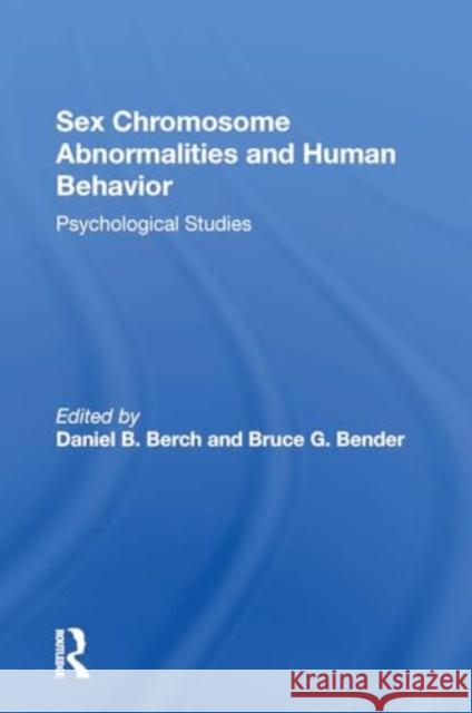 Sex Chromosome Abnormalities and Human Behavior: Psychological Studies Daniel B. Berch Bruce G. Bender 9780367302580