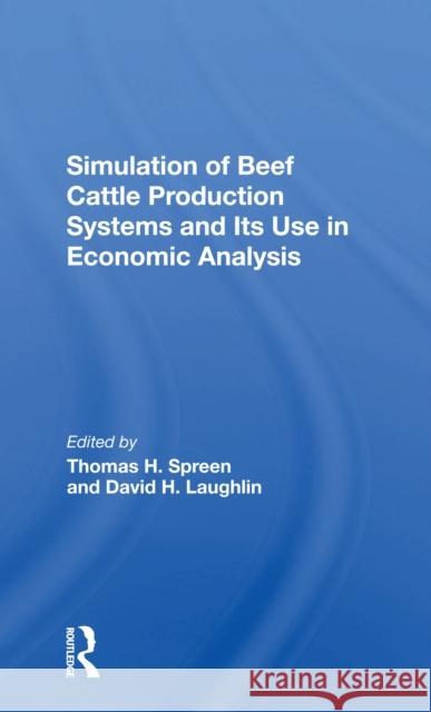 Simulation of Beef Cattle Production Systems and Its Use in Economic Analysis Thomas H. Spreen David H. Laughlin Phillip Doren 9780367302757 CRC Press