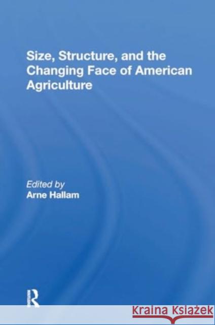 Size, Structure, and the Changing Face of American Agriculture Arne Hallam 9780367302788