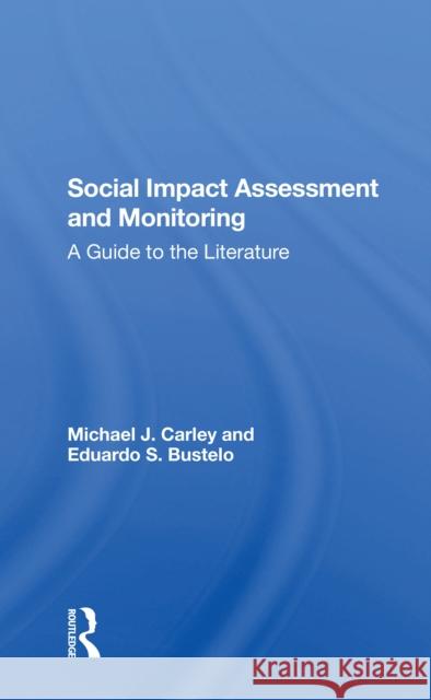 Social Impact Assessment and Monitoring: A Guide to the Literature Michael J. Carley Eduardo Bustelo 9780367303013