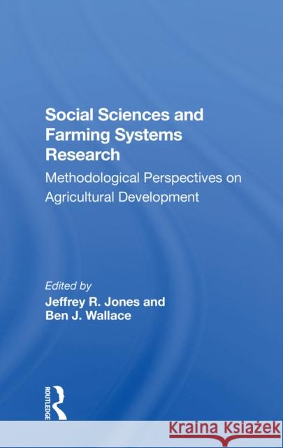 Social Sciences and Farming Systems Research: Methodological Perspectives on Agricultural Development Jeffrey R. Jones Ben J. Wallace Robert Booth 9780367303099 CRC Press