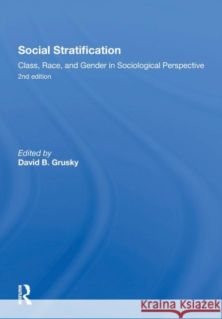 Social Stratification, Class, Race, and Gender in Sociological Perspective, Second Edition: Class, Race, and Gender in Sociological Perspective Grusky, David 9780367303129