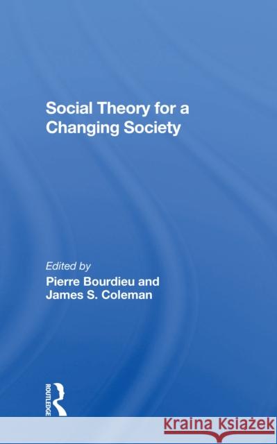 Social Theory for a Changing Society Pierre Bourdieu James S. Coleman Zdzislawa Walaszek Coleman 9780367303150