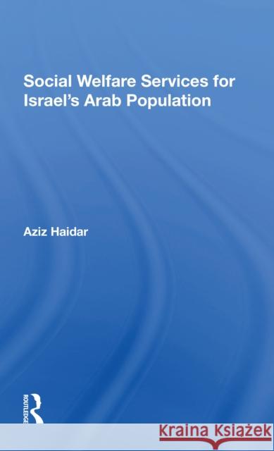 Social Welfare Services for Israel's Arab Population Aziz Haidar 9780367303174