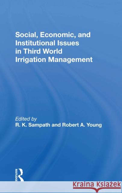 Social, Economic, and Institutional Issues in Third World Irrigation Management R. K. Sampath Robert a. Young Rajan K. Sampath 9780367303181 Routledge