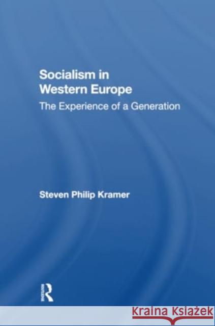 Socialism in Western Europe: The Experience of a Generation Steven Philip Kramer 9780367303198