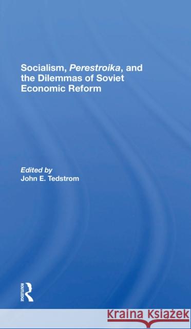 Socialism, Perestroika, and the Dilemmas of Soviet Economic Reform Tedstrom, John E. 9780367303211 Taylor & Francis Ltd