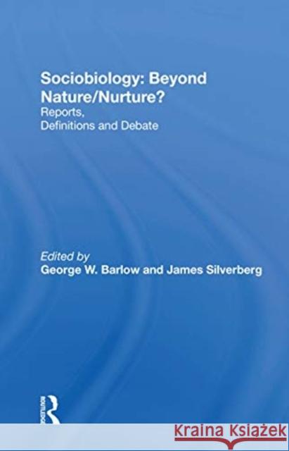 Sociobiology: Beyond Nature/Nurture?: Reports, Definitions and Debate George W. Barlow James Silverberg Frank B. Livingstone 9780367303297