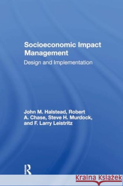 Socioeconomic Impact Management: Design and Implementation John M. Halstead Robert A. Chase Steve H. Murdock 9780367303303 Routledge