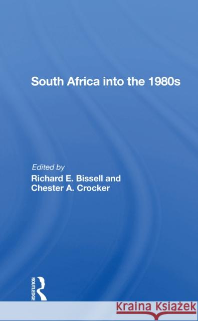 South Africa Into the 1980s Richard E. Bissell Chester a. Crocker 9780367303396 Routledge