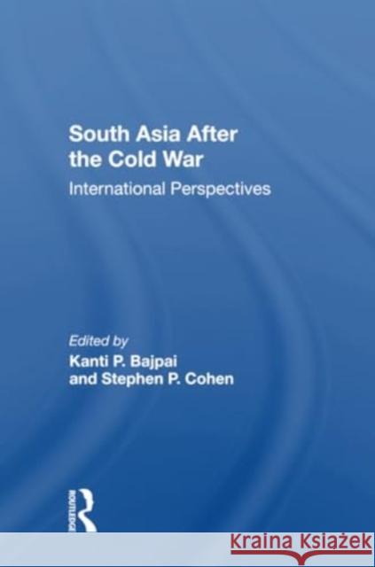 South Asia After the Cold War: International Perspectives Kanti P. Bajpai Stephen P. Cohen 9780367303426