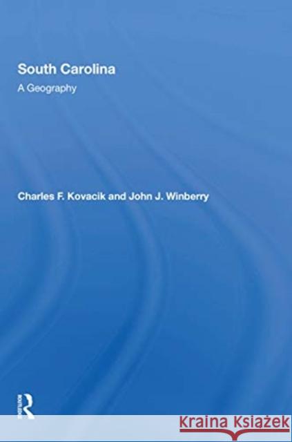 South Carolina: A Geography Charles F. Kovacik John J. Winberry 9780367303457 Routledge