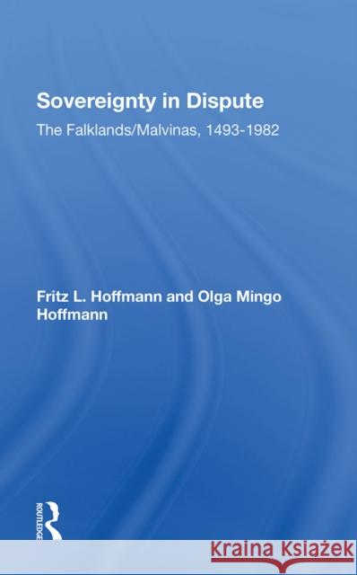Sovereignty in Dispute: The Falklands/Malvinas, 14931982  9780367303563 Routledge