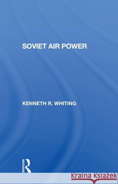 Soviet Air Power Kenneth Whiting 9780367303570 Taylor & Francis Ltd