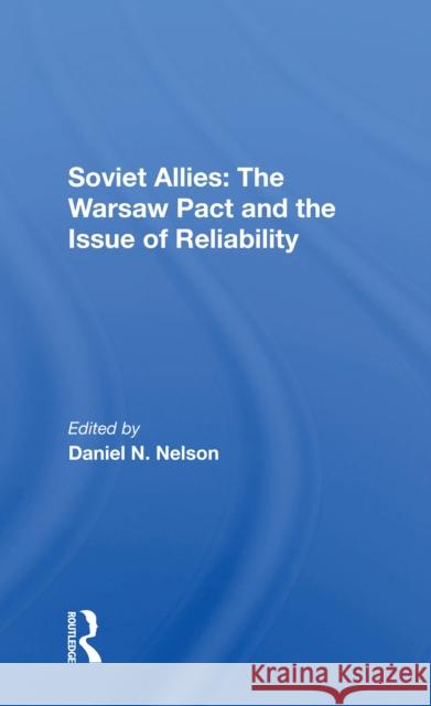 Soviet Allies: The Warsaw Pact and the Issue of Reliability Nelson, Daniel N. 9780367303587 Taylor & Francis Ltd