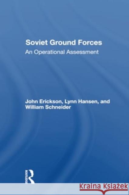 Soviet Ground Forces: An Operational Assessment John Erickson Lynn Hansen William P. Schneider 9780367303679