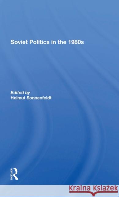 Soviet Politics in the 1980s Sonnenfeldt, Helmut 9780367303815 Taylor & Francis Ltd